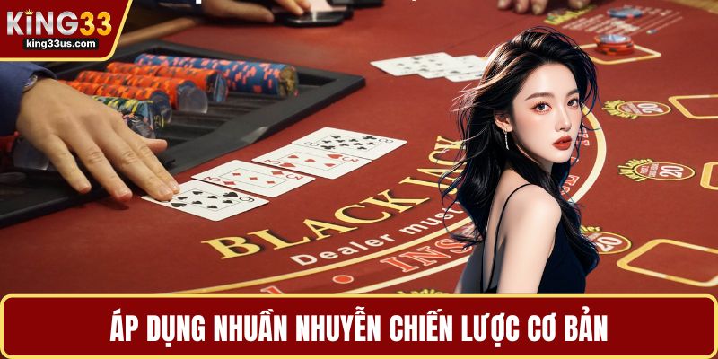 Áp dụng nhuần nhuyễn chiến lược cơ bản
