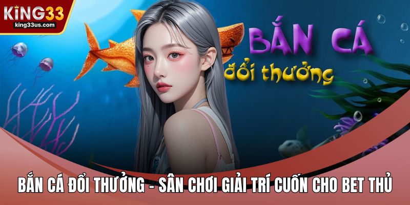 Bắn cá đổi thưởng