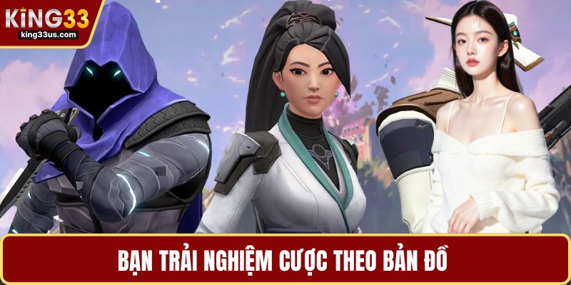 Bạn trải nghiệm cược theo bản đồ
