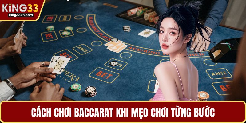 Cách chơi Baccarat khi mẹo chơi từng bước