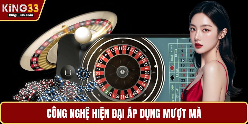 Công nghệ hiện đại áp dụng mượt mà