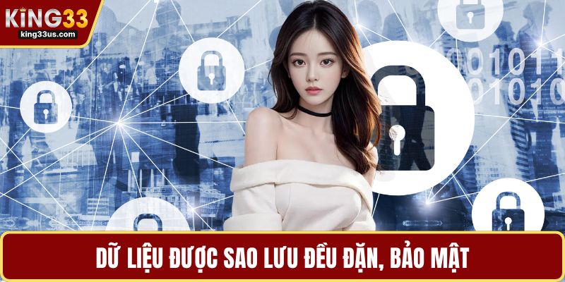 Dữ liệu được sao lưu đều đặn, bảo mật