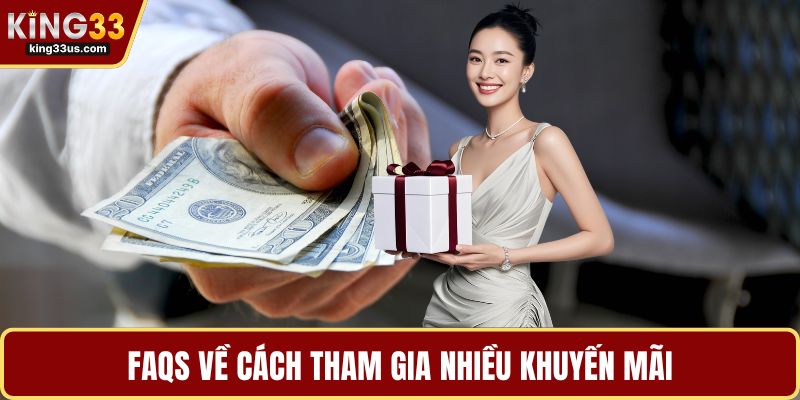 FAQS về cách tham gia nhiều khuyến mãi
