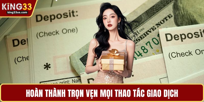 Hoàn thành trọn vẹn mọi thao tác giao dịch