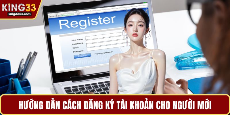 Hướng dẫn cách đăng ký tài khoản cho người mới