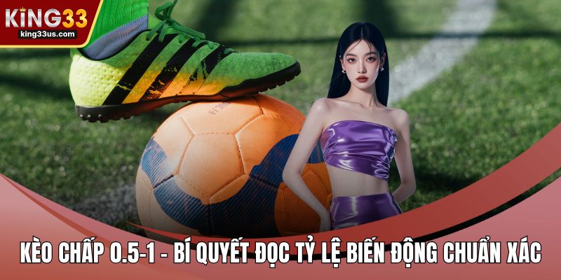 Kèo chấp 0.5-1