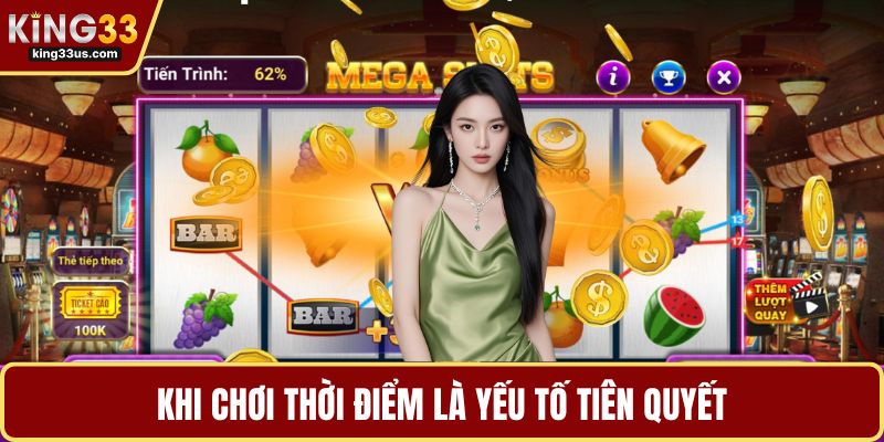 Khi chơi thời điểm là yếu tố tiên quyết