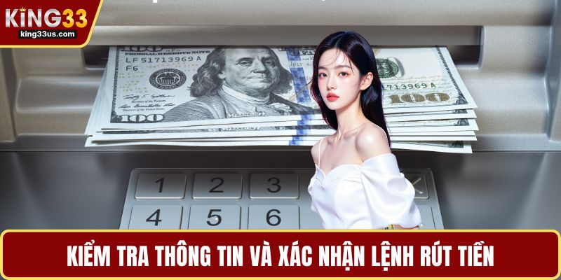 Kiểm tra thông tin và xác nhận lệnh rút tiền