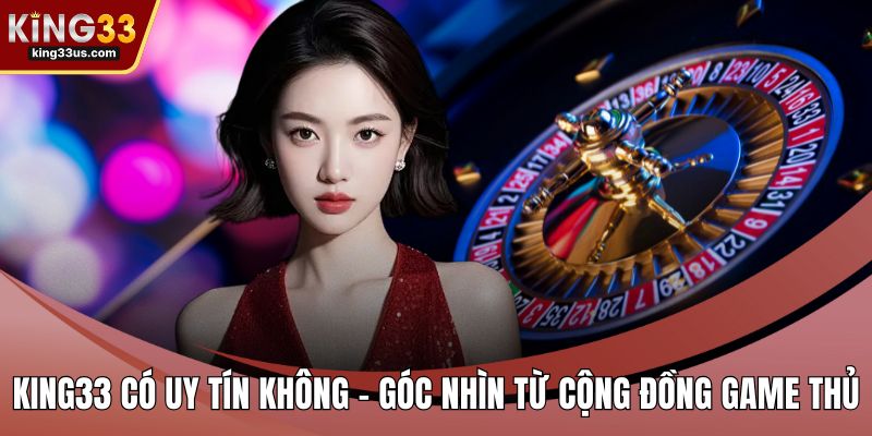 KING33 có uy tín không