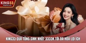KING33 quà tặng sinh nhật 3333k