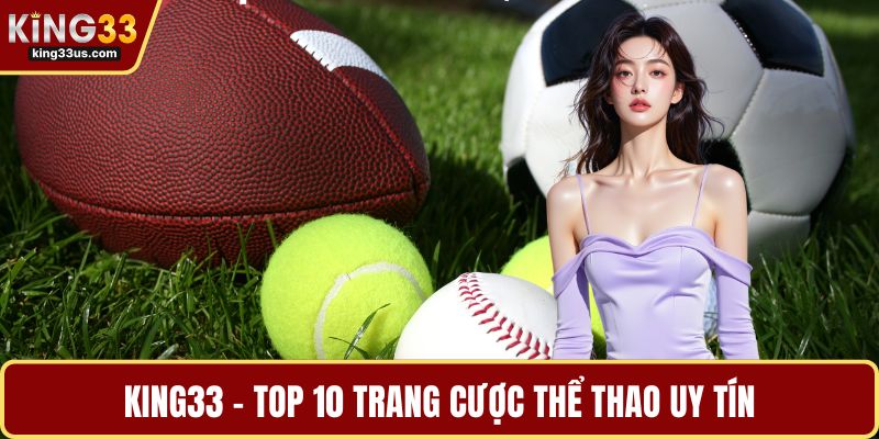 KING33 - top 10 trang cược thể thao uy tín