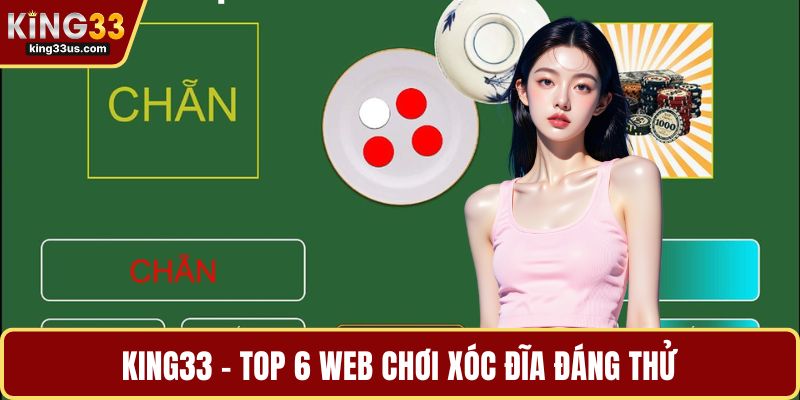 KING33 - Top 6 web chơi xóc đĩa đáng thử