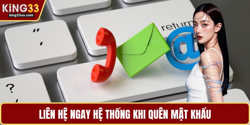 Liên hệ ngay hệ thống khi quên mật khẩu