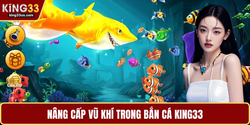 Nâng cấp vũ khí trong bắn cá KING33