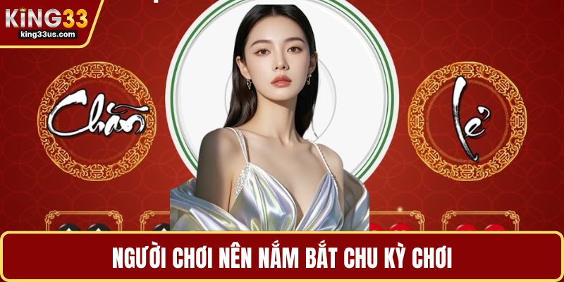 Người chơi nên nắm bắt chu kỳ chơi