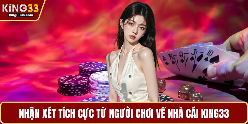 Nhận xét tích cực từ người chơi về nhà cái KING33