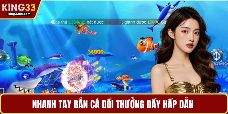 Nhanh tay bắn cá đổi thưởng đầy hấp dẫn