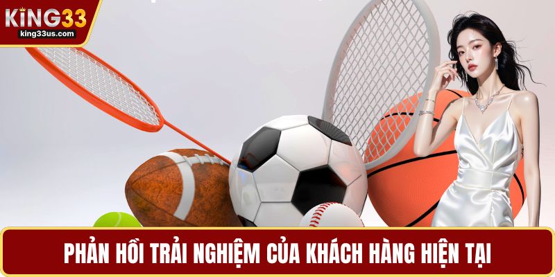 Phản hồi trải nghiệm của khách hàng hiện tại