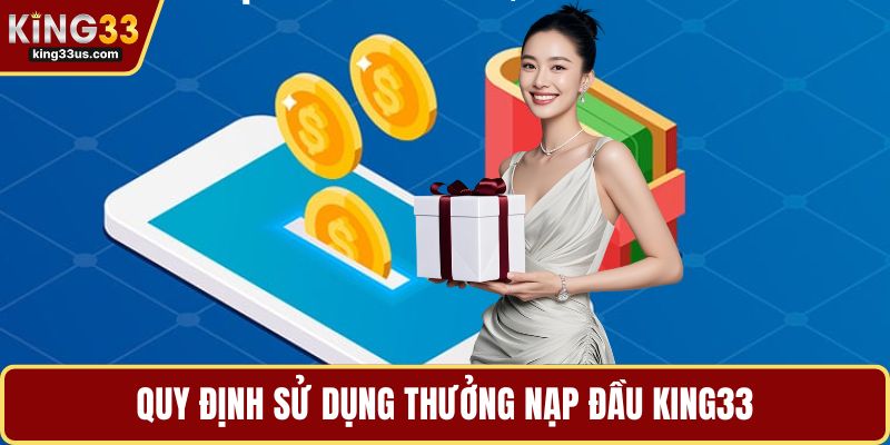 Quy định sử dụng thưởng nạp đầu KING33