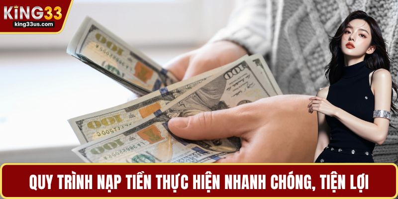 Quy trình nạp tiền thực hiện nhanh chóng, tiện lợi