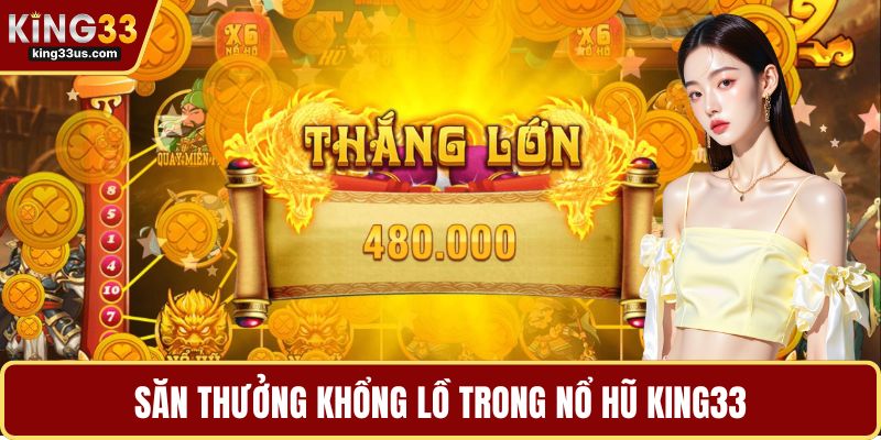 Săn thưởng khổng lồ trong nổ hũ KING33