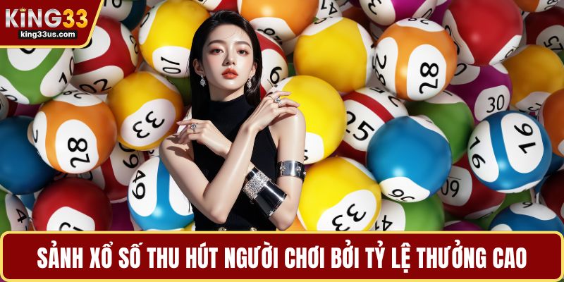 Sảnh xổ số thu hút người chơi bởi tỷ lệ thưởng cao