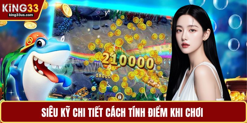 Siêu kỹ chi tiết cách tính điểm khi chơi