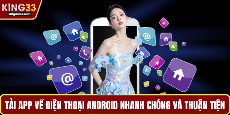 Tải app về điện thoại Android nhanh chóng và thuận tiện