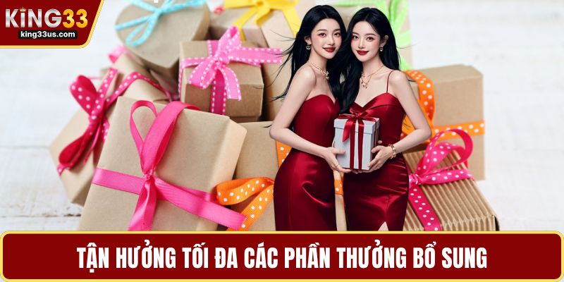 Tận hưởng tối đa các phần thưởng bổ sung