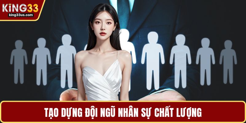 Tạo dựng đội ngũ nhân sự chất lượng