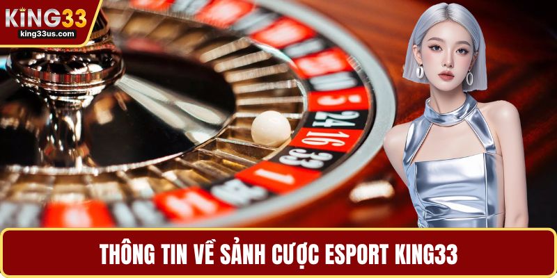 Thông tin về sảnh cược thể thao Esport KING33