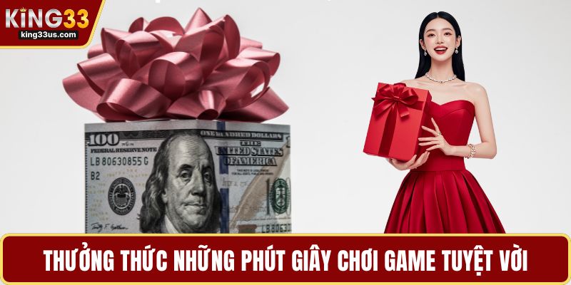 Thưởng thức những phút giây chơi game tuyệt vời