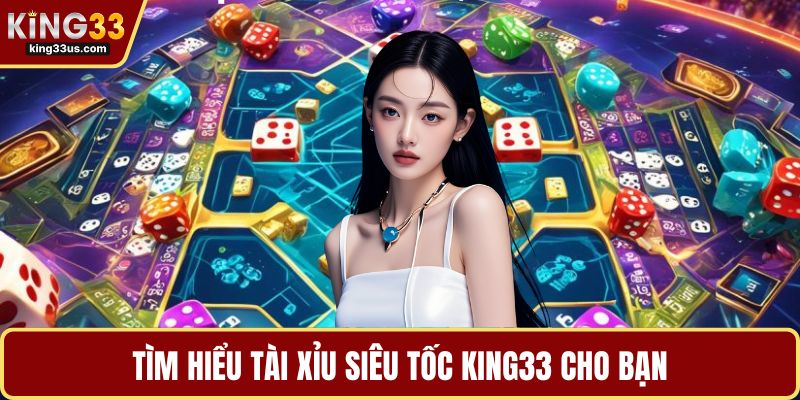 Tìm hiểu tài xỉu siêu tốc KING33 cho bạn