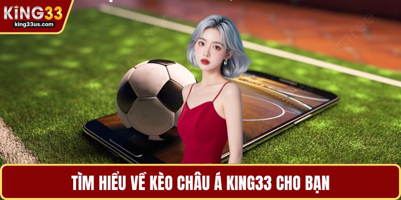 Tìm hiểu về kèo châu Á KING33 cho bạn