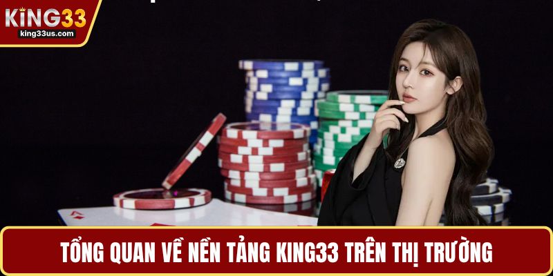 Tổng quan về nền tảng KING33 trên thị trường