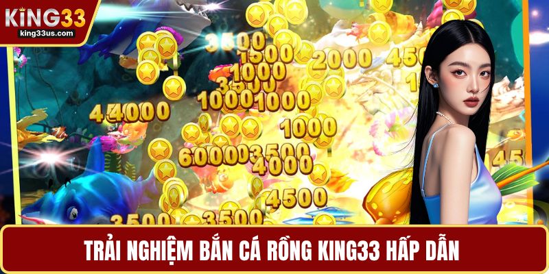 Trải nghiệm bắn cá rồng KING33 hấp dẫn