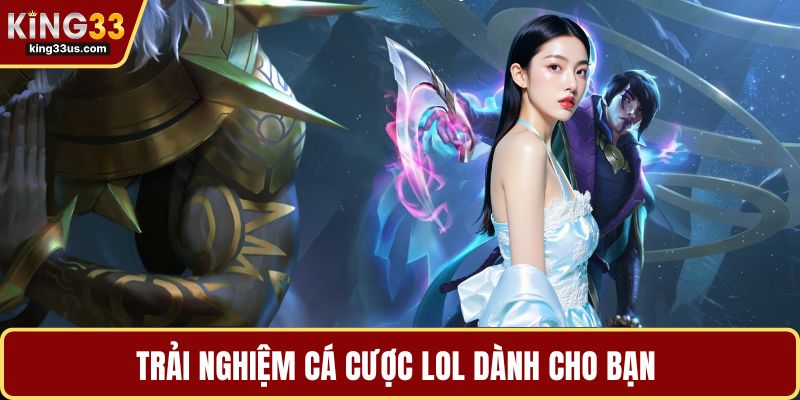 Trải nghiệm cá cược LOL dành cho bạn