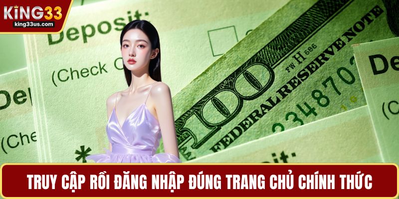 Truy cập rồi đăng nhập đúng trang chủ chính thức