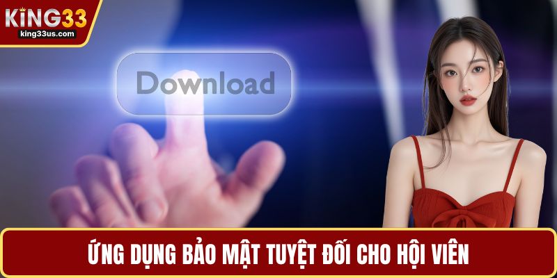 Ứng dụng bảo mật tuyệt đối cho hội viên