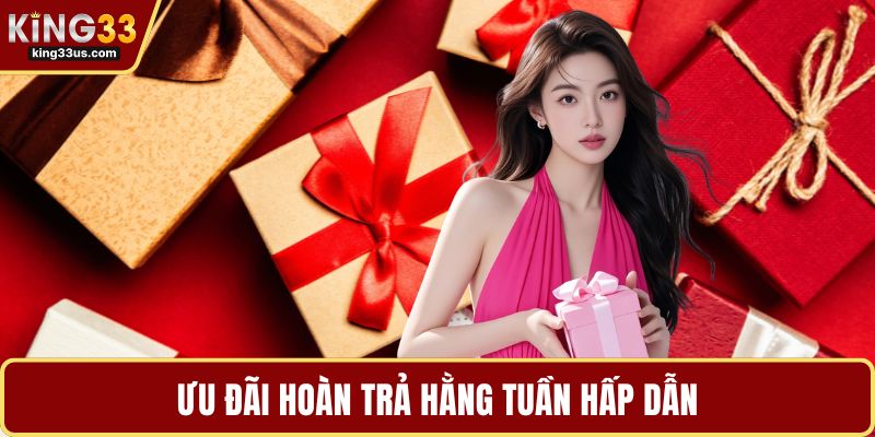 Ưu đãi hoàn trả hằng tuần hấp dẫn