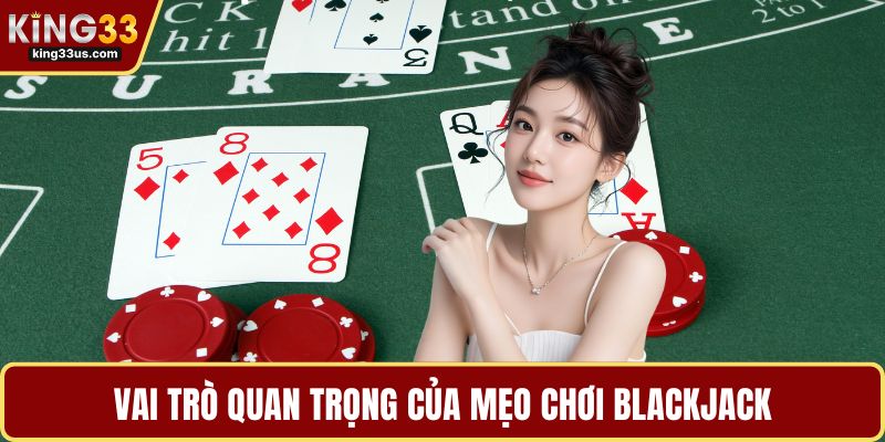Vai trò quan trọng của mẹo chơi Blackjack